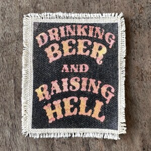Drinking Beer and Raising Hell canvas sew-on patch