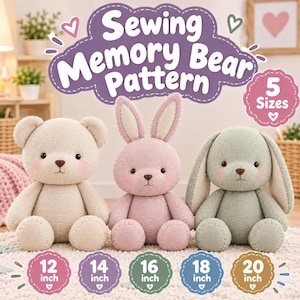 May include: A sewing pattern for a memory bear and rabbits, featuring text that reads Sewing Memory Bear Pattern and 5 Sizes. Three plush toys are shown: a beige bear, a pink rabbit, and a sage green rabbit, with size labels from 12 to 20 inches.