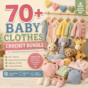May include: A digital download PDF bundle featuring 70+ crochet patterns for baby clothes and toys. The image displays various crocheted items including sweaters, hats, booties, and stuffed animals like a rabbit, elephant, bear, and giraffe.