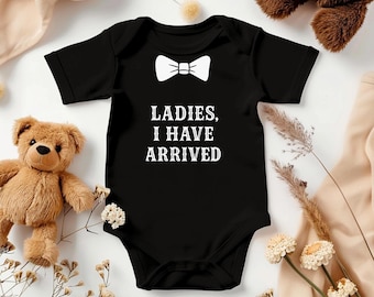 Ladies I Have Arrived Baby Onesie | Funny Newborn Onesie | Cute Baby Gift
