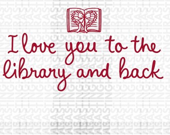 Funny Librarian PNG, I Love You To The Library and Back Design (Digital Download)