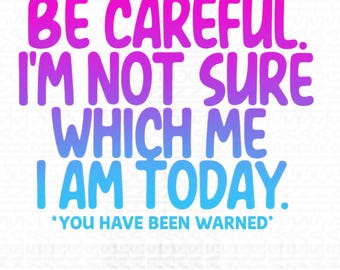 Be Careful I’m Not Sure Which Me I Am Today Vintage Washed Png, Funny Quote Png, Sarcastic Humor Graphic Png