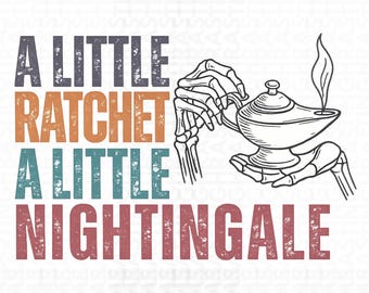 Funny Nurse Png, Sarcastic A Little Ratchet A Little Nightengale Png, Florence Nursing Png, Funny Nurse Meme Png