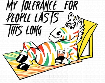My Tolerance For People Lasts This Long Png, Funny Zebra Pn, Digital Download Png