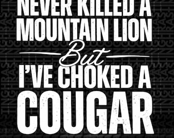 Funny Cougar Joke PNG, Never Killed a Mountain Lion Saying, Adult Humor Graphic, Sarcastic Quote Sublimation, Gag Gift for Men