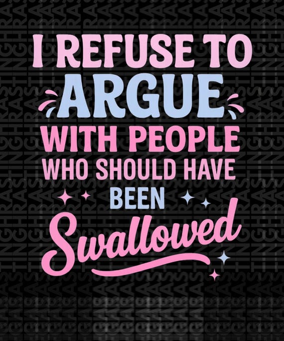 I Refuse To Argue With People Who Should Have Been Swallowed Png, Inner Peace Png, Trendy Introvert Png, New Take On Life Png