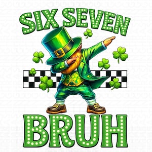 May include: A graphic featuring a leprechaun dabbing, wearing a green hat and suit, with a gold buckle. The text "SIX SEVEN BRUH" is displayed in green, with shamrocks scattered around the leprechaun. A black and white checkered pattern is behind the leprechaun.