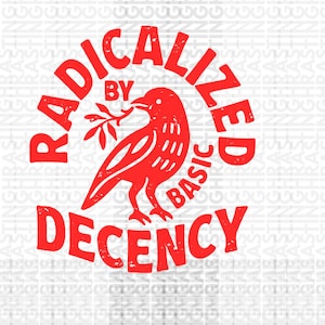 May include: A red graphic featuring the text "RADICALIZED BY BASIC DECENCY" around a red bird holding a sprig. The design is set against a white background with a repeating pattern of the word "BASTING".