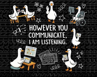 However You Communicate I'm Listening Silly Goose Png, AAC SLP Gift Speech Therapy Png, Inclusive Communication Graphic Png