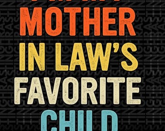 I'm My Mother In Law's Favorite Child Funny Parent Png, Mother-In-Law Gift, Family Humor Png, Gift for In-Laws Png