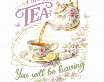 I Am The Tea You Will Be Having Shirt Png, Funny Png