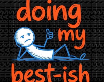 Doing My Best-ish Funny Sketch Figure Doodle Sarcastic Life Png, Relatable Humor Gift, Quirky Graphic Png