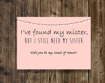 I've found my mister, but I still need my sister Will you be my Maid of Honor Bridal invite card bridal party wedding sister