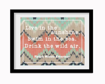 Live in the Sunshine Swim in the Sea Drink the wild air Ralph Waldo Emerson printable digital poster wall art wanderlust dorm office school