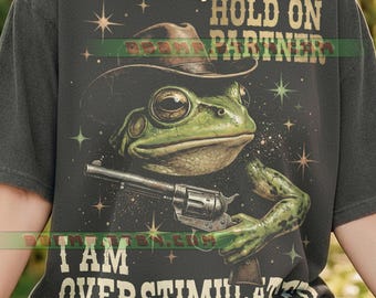 Hold On Partner I Am Overstimulated Comfort Colors® Tshirt, Frog Cowboy Western, Funny Meme, Retro Vintage Toad, Wild West Art