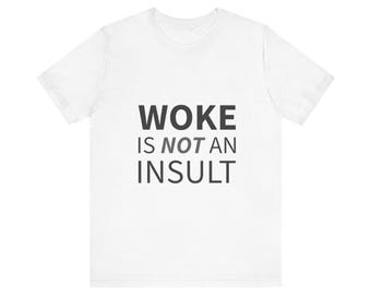 Woke Is Not An Insult Tee - Unisex Activist Cotton Shirt