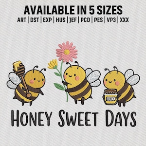 May include: An embroidered design featuring three cartoon bees with yellow and black stripes. One bee holds a honey dipper, another a flower, and the third a honey jar. Text reads "HONEY SWEET DAYS" and "AVAILABLE IN 5 SIZES".