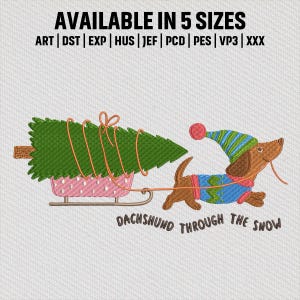 May include: An embroidered design featuring a dachshund pulling a sled with a Christmas tree. The dachshund wears a blue sweater and a green and blue striped hat. Text reads "DACHSHUND THROUGH THE SNOW" and "AVAILABLE IN 5 SIZES".