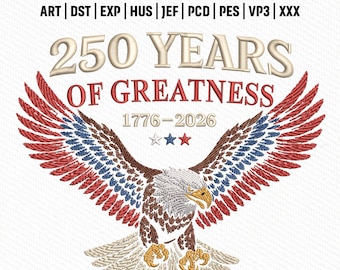 Archivo de bordado "250 años de grandeza", diseño patriótico del águila americana (1776-2026), descarga instantánea.