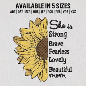 May include: Embroidered design featuring a yellow sunflower with a brown center. Text reads "She is Strong Brave Fearless Lovely Beautiful mom". The design is available in five sizes.