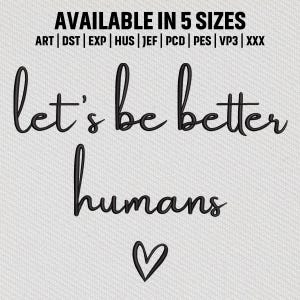 May include: A white background with the text "AVAILABLE IN 5 SIZES" at the top. Below, the phrase "let's be better humans" is written in a cursive font, with a heart symbol at the bottom. The text is in black.