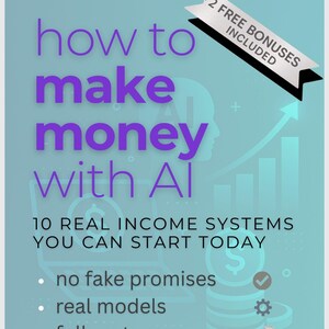 May include: A teal graphic with the text "how to make money with AI" in purple. The image includes the text "10 REAL INCOME SYSTEMS YOU CAN START TODAY" and "+2 FREE BONUSES INCLUDED".