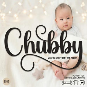 May include: A digital graphic featuring the black text Chubby, Modern Script Font for Crafts, and Perfect for Cricut & Sublimation. The image displays a baby lying on a white blanket with star-shaped decorations and a Best Seller badge.