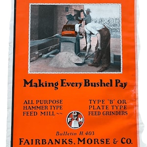 May include: A vintage advertisement for Fairbanks, Morse & Co. feed mills and grinders. The ad features a black and white image of a man operating a feed mill, with the text "Making Every Bushel Pay" and "All Purpose Hammer Type Feed Mill" and "Type "B" or Plate Type Feed Grinders".