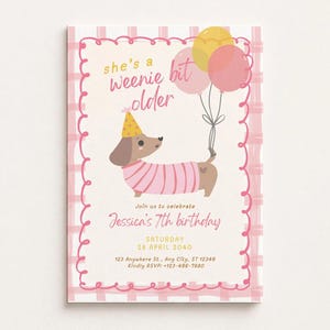 May include: A rectangular birthday invitation card featuring a pink plaid border and a cartoon dachshund wearing a yellow party hat and pink striped sweater. The dog holds three balloons. Text reads: she's a weenie bit older, Jessica's 7th birthday, Saturday 28 April 2040, 123 Anywhere St., Any City, ST 12345, Kindly RSVP: +123-458-7880.