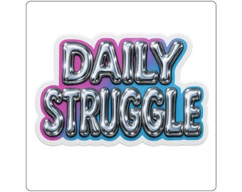 DAILY STRUGGLE Die-Cut Sticker - Y2K Chrome Style - Funny Laptop Sticker