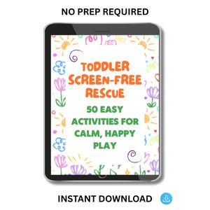 以下が含まれることがあります： オレンジ色の「TODDLER SCREEN-FREE RESCUE」、緑色の「50 EASY ACTIVITIES FOR CALM, HAPPY PLAY」というテキストが表示されたデジタルタブレット。カラフルな落書きと「INSTANT DOWNLOAD」という文字で囲まれています。