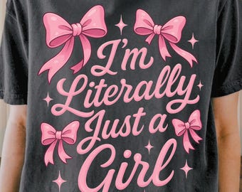 Im Literally Just A Girl PNG, Coquette Bow Png Sublimation, Trendy Girly PNG Design, Bow Girlhood Png, Popular Png, Pink Bow Girly Shirt Png
