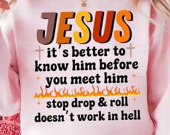 Jesus It's Better To Know Him Before You Meet Him Png, Christian Png, Religious Png, Bible Verse Png (Digital Download)