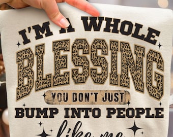 I'm A Whole Blessing Png, You Don't Just Bump Into People Like Me Png, Leopard Print Motivational Png (Design Sublimation)