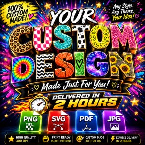 Op de afbeelding: Een digitale afbeelding met de tekst YOUR CUSTOM DESIGN in dikke, gevarieerde letters met patronen zoals luipaardprint, dambord, glitter, smileys, tie-dye en zonnebloemen. Bevat de tekst Made Just For You en Delivered in 2 Hours.