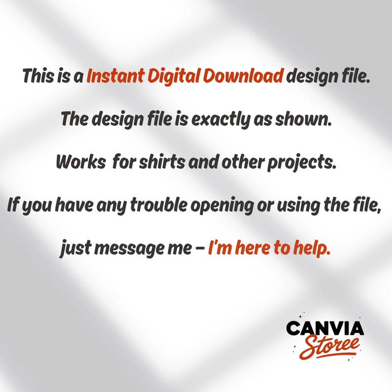 May include: White background with text: "This is a Instant Digital Download design file. The design file is exactly as shown. Works for shirts and other projects. If you have any trouble opening or using the file, just message me - I'm here to help." The logo "CANVIA Storee" is at the bottom.