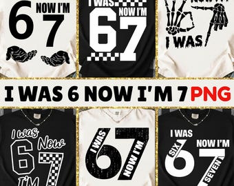 I Was Now I’m 67 PNG bundle, 67 Birthday Png, Sublimation design, 6 7 Girls, Funny 67 Meme png, Was 6 Now I'm 7, Six Seven Year Old Birthday