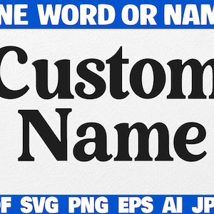 Può includere: Una grafica digitale che presenta il testo ONE WORD OR NAME in alto in bianco su sfondo blu, seguito dal testo nero Custom Name al centro e dal testo bianco PDF SVG PNG EPS AI JPEG in basso su uno sfondo blu.