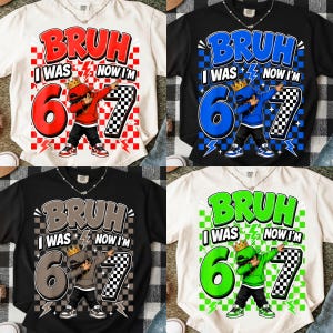 May include: A collection of four short-sleeve t-shirts featuring a graphic print with the text BRUH I WAS 6 NOW I'M 7. The design includes a cartoon character wearing a crown and dabbing, set against a checkered background with lightning bolts.