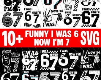 I Was 6 Now I’m 7 SVG bundle, 6 7 Birthday Svg, Six Seven, Cricut, Sublimation, 67 svg shirt, Funny 67 Meme SVG, 7 Year Old Birthday designs