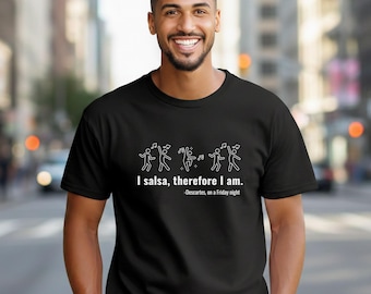 Salsa Dance T-Shirt | I Salsa Therefore I Am | Funny Salsero Gift | Latin Dancer Tee