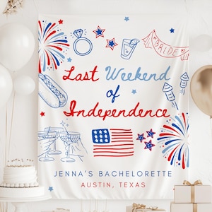 May include: A white banner with red, white, and blue illustrations and text. The banner reads "Last Weekend of Independence" and "Jenna's Bachelorette, Austin, Texas." The design includes a ring, stars, fireworks, and an American flag.