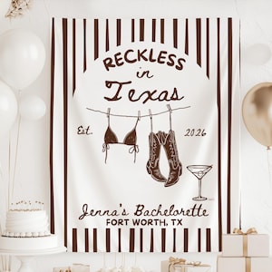May include: A white banner with brown vertical stripes and the text "Reckless in Texas". The banner features illustrations of a bikini, cowboy boots, and a martini glass. The text "Jenna's Bachelorette, Fort Worth, TX" is also included.