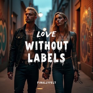 May include: A couple strolls hand-in-hand down a graffiti-covered alley. The image displays the text "LOVE WITHOUT LABELS" and "FINALLYFELT". The man is in a black leather jacket, and the woman wears a black tank top.