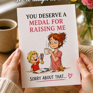 May include: A greeting card with the text "YOU DESERVE A MEDAL FOR RAISING ME" and "SORRY ABOUT THAT..." features a cartoon illustration of a child giving a medal to a tired adult. The card also has the text "She'll laugh at this" and "INSTANT DOWNLOAD".