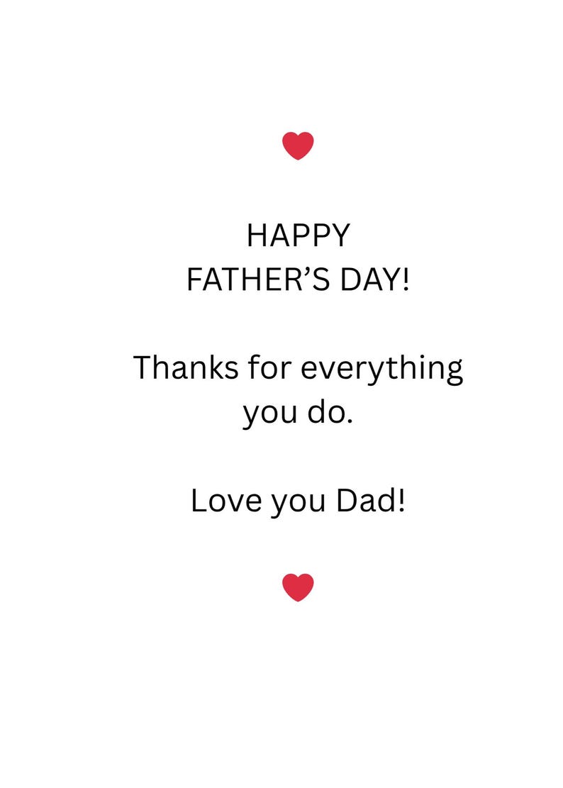 May include: A white card with the text "HAPPY FATHER'S DAY!" in black, along with the message "Thanks for everything you do." and "Love you Dad!" Red heart icons are at the top and bottom.