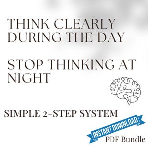 May include: White background with text: "THINK CLEARLY DURING THE DAY", "STOP THINKING AT NIGHT", and "SIMPLE 2-STEP SYSTEM". A line drawing of a brain is present. A blue banner reads "INSTANT DOWNLOAD PDF Bundle".