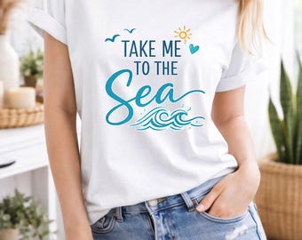 Take Me To The Sea Shirt | Women's Summer T-Shirt | Beach Shirt | Holiday Shirt | Gift for Sea Lovers