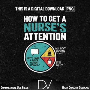 以下が含まれることがあります： 「HOW TO GET A NURSE'S ATTENTION」というテキストのデジタルダウンロードグラフィック。画像には、「Say 'I have a quick patient update,'」、「Call light flashing」、「Free coffee」とラベル付けされたセクションを持つ円グラフが含まれています。背景は黒です。