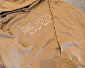 Make Heaven Crowded Sweatshirt, embroidered sweater, Faith-Based Apparel, Christian Inspirational Sweater